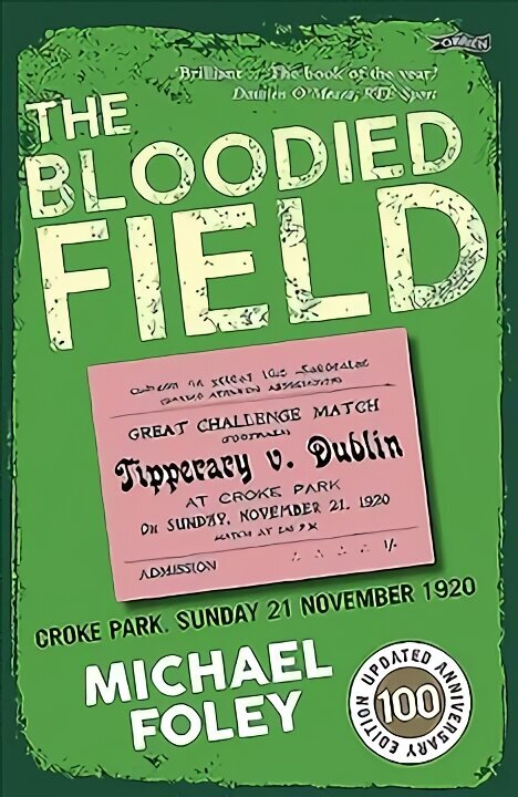 Bloodied Field: Croke Park. Sunday 21 November 1920 2nd Revised edition цена и информация | Vēstures grāmatas | 220.lv