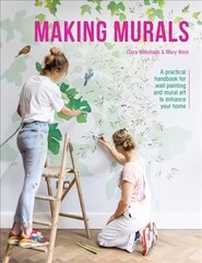 Making Murals: A practical handbook for wall painting and mural art to enhance your home cena un informācija | Grāmatas par arhitektūru | 220.lv