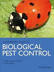 Gardener's Guide to Biological Pest Control: Using natural predators in the garden cena un informācija | Grāmatas par dārzkopību | 220.lv