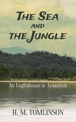 Sea and the Jungle: An Englishman in Amazonia cena un informācija | Ceļojumu apraksti, ceļveži | 220.lv