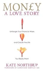 Money, A Love Story: Untangle Your Financial Woes and Create the Life You Really Want цена и информация | Самоучители | 220.lv