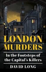 London Murders: In the Footsteps of the Capital's Killers цена и информация | Путеводители, путешествия | 220.lv
