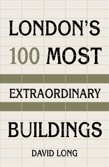 London's 100 Most Extraordinary Buildings New edition cena un informācija | Grāmatas par arhitektūru | 220.lv
