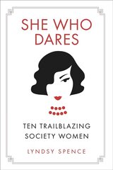 She Who Dares: Ten Trailblazing Society Women цена и информация | Биографии, автобиографии, мемуары | 220.lv