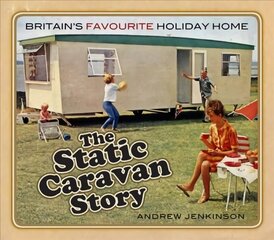 Static Caravan Story: Britain's Favourite Holiday Home цена и информация | Путеводители, путешествия | 220.lv