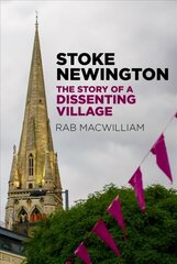 Stoke Newington: The Story of a Dissenting Village cena un informācija | Ceļojumu apraksti, ceļveži | 220.lv