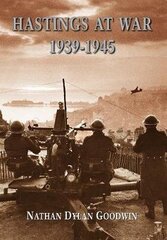 Hastings at War 1939-1945 цена и информация | Исторические книги | 220.lv