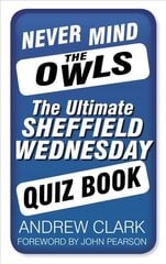Never Mind the Owls: The Ultimate Sheffield Wednesday Quiz Book cena un informācija | Grāmatas par veselīgu dzīvesveidu un uzturu | 220.lv