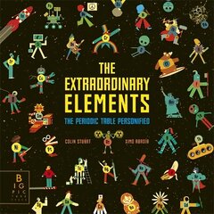 Extraordinary Elements: The Periodic Table Personified cena un informācija | Grāmatas pusaudžiem un jauniešiem | 220.lv