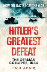 Hitler's Greatest Defeat: The German Collapse, 1944 цена и информация | Исторические книги | 220.lv
