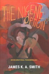 Nicene Option: An Incarnational Phenomenology cena un informācija | Garīgā literatūra | 220.lv