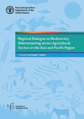 Regional dialogue on biodiversity mainstreaming across agricultural sectors in the Asia and Pacific region: 17-19 July 2019, Bangkok, Thailand цена и информация | Книги по социальным наукам | 220.lv