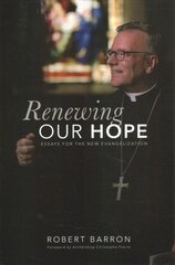 Renewing Our Hope: Essays on the New Evangelization cena un informācija | Garīgā literatūra | 220.lv
