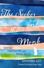 Seeker and the Monk: Everyday Conversations with Thomas Merton cena un informācija | Garīgā literatūra | 220.lv