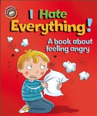 Our Emotions and Behaviour: I Hate Everything!: A book about feeling angry Digital original cena un informācija | Grāmatas pusaudžiem un jauniešiem | 220.lv