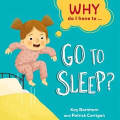Why Do I Have To ...: Go to Sleep? Illustrated edition цена и информация | Книги для подростков и молодежи | 220.lv