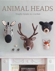 Animal Heads - Trophy Heads to Crochet: Trophy Heads to Crochet цена и информация | Книги о питании и здоровом образе жизни | 220.lv