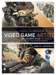 How to Become a Video Game Artist - The Insider's Guide to Landing a Job in the Gaming World: The Insider's Guide to Landing a Job in the Gaming World cena un informācija | Pašpalīdzības grāmatas | 220.lv