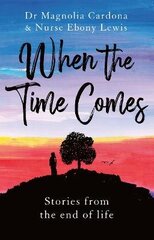 When the Time Comes: Stories from the end of life цена и информация | Самоучители | 220.lv