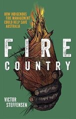 Fire Country: How Indigenous Fire Management Could Help Save Australia First Edition, Paperback цена и информация | Биографии, автобиографии, мемуары | 220.lv