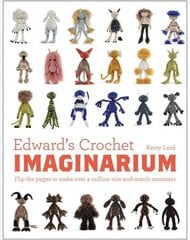Edward's Crochet Imaginarium: Flip the pages to make over a million mix-and-match monsters цена и информация | Книги о питании и здоровом образе жизни | 220.lv