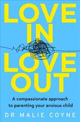 Love In, Love Out: A Compassionate Approach to Parenting Your Anxious Child cena un informācija | Pašpalīdzības grāmatas | 220.lv