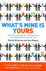 What's Mine Is Yours: How Collaborative Consumption is Changing the Way We Live цена и информация | Книги по социальным наукам | 220.lv