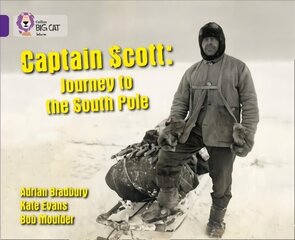 Captain Scott: Journey to the South Pole: Band 08/Purple, Captain Scott: Journey to the South Pole: Band 08/Purple cena un informācija | Grāmatas pusaudžiem un jauniešiem | 220.lv