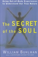 Secret of the Soul: Using Out-of-Body Experiences to Understand Our True Nature цена и информация | Самоучители | 220.lv