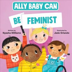 Ally Baby Can: Be Feminist cena un informācija | Grāmatas mazuļiem | 220.lv