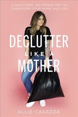 Declutter Like a Mother: A Guilt-Free, No-Stress Way to Transform Your Home and Your Life цена и информация | Самоучители | 220.lv