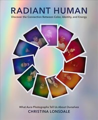 Radiant Human: Discover the Connection Between Color, Identity, and Energy cena un informācija | Grāmatas par fotografēšanu | 220.lv