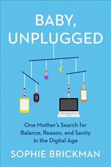 Baby, Unplugged: One Mother's Search for Balance, Reason, and Sanity in the Digital Age цена и информация | Самоучители | 220.lv