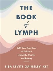 Book of Lymph: Self-Care Practices to Enhance Immunity, Health, and Beauty цена и информация | Самоучители | 220.lv