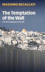 Temptation of the Wall: Five Short Lessons on Civil Life cena un informācija | Sociālo zinātņu grāmatas | 220.lv