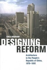 Designing Reform: Architecture in the People's Republic of China, 1970-1992 цена и информация | Книги по архитектуре | 220.lv