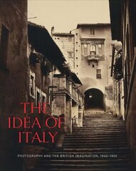 Idea of Italy: Photography and the British Imagination, 1840-1900 cena un informācija | Grāmatas par fotografēšanu | 220.lv
