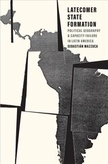 Latecomer State Formation: Political Geography and Capacity Failure in Latin America cena un informācija | Vēstures grāmatas | 220.lv