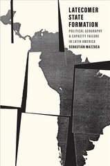 Latecomer State Formation: Political Geography and Capacity Failure in Latin America цена и информация | Исторические книги | 220.lv