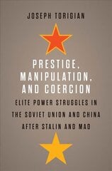 Prestige, Manipulation, and Coercion: Elite Power Struggles in the Soviet Union and China after Stalin and Mao цена и информация | Исторические книги | 220.lv