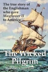 Wicked Pilgrim: The true story of the Englishman who gave Mayflower II to America цена и информация | Биографии, автобиогафии, мемуары | 220.lv