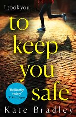 To Keep You Safe: A gripping and unpredictable new thriller you won't be able to put down cena un informācija | Fantāzija, fantastikas grāmatas | 220.lv