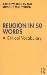 Religion in 50 Words: A Critical Vocabulary цена и информация | Духовная литература | 220.lv