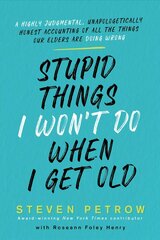 Stupid Things I Won't Do When I Get Old: A Highly Judgmental, Unapologetically Honest Accounting of All the Things Our Elders Are Doing Wrong cena un informācija | Pašpalīdzības grāmatas | 220.lv