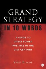 Grand Strategy in 10 Words: A Guide to Great Power Politics in the 21st Century cena un informācija | Sociālo zinātņu grāmatas | 220.lv