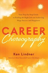 Career Choreography: Your Step-By-Step Guide to Finding the Right Job and Achieving Huge Success and Happiness цена и информация | Самоучители | 220.lv
