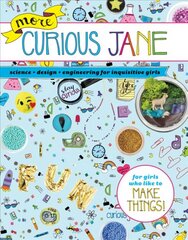 More Curious Jane: Science plus Design plus Engineering for Inquisitive Girls cena un informācija | Grāmatas pusaudžiem un jauniešiem | 220.lv