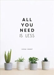 All You Need is Less: Minimalist Living for Maximum Happiness цена и информация | Самоучители | 220.lv