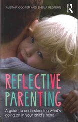 Reflective Parenting: A Guide to Understanding What's Going on in Your Child's Mind цена и информация | Самоучители | 220.lv