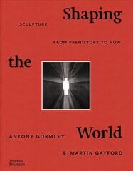 Shaping the World: Sculpture from Prehistory to Now цена и информация | Книги об искусстве | 220.lv